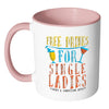 Funny Singles Mug Free Drinks For Single Ladies White 11oz Accent Coffee Mugs