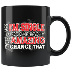 Funny Singles Mug Yes Im Single Youre Gonna 11oz Black Coffee Mugs
