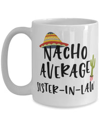 Funny Sister-in-law Mug Nacho Average Sister-in-law Coffee Cup 15oz White