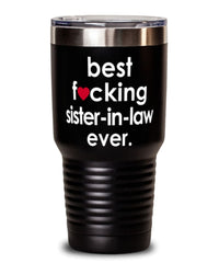 Funny Sister-in-law Tumbler B3st F-cking Sister-in-law Ever 30oz Stainless Steel