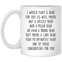 Funny Sister Mug I Would Fight A Bear For You Sis Coffee Cup 11oz White XP8434