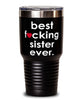 Funny Sister Tumbler B3st F-cking Sister Ever 30oz Stainless Steel