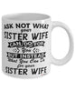 Funny Sister Wife Mug Ask Not What Your Sister Wife Can Do For You Coffee Cup 11oz 15oz White