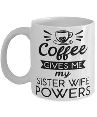 Funny Sister Wife Mug Coffee Gives Me My Sister Wife Powers Coffee Cup 11oz 15oz White