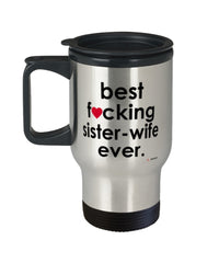 Funny Sister Wife Travel Mug B3st F-cking Sister Wife Ever 14oz Stainless Steel