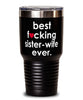 Funny Sister Wife Tumbler B3st F-cking Sister Wife Ever 30oz Stainless Steel