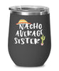 Funny Sister Wine Tumbler Nacho Average Sister Wine Glass Stemless 12oz Stainless Steel