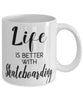 Funny Skateboarder Mug Life Is Better With Skateboarding Coffee Cup 11oz 15oz White