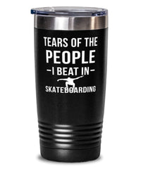 Funny Skateboarder Tumbler Tears Of The People I Beat In Skateboarding Tumbler 20oz Stainless Steel