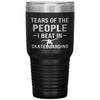 Funny Skateboarder Tumbler Tears Of The People I Beat In Skateboarding Laser Etched 30oz Stainless Steel