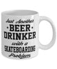 Funny Skateboarding Mug Just Another Beer Drinker With A Skateboarding Problem Coffee Cup 11oz White