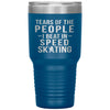 Funny Skater Tumbler Tears Of The People I Beat In Speed Skating Laser Etched 30oz Stainless Steel