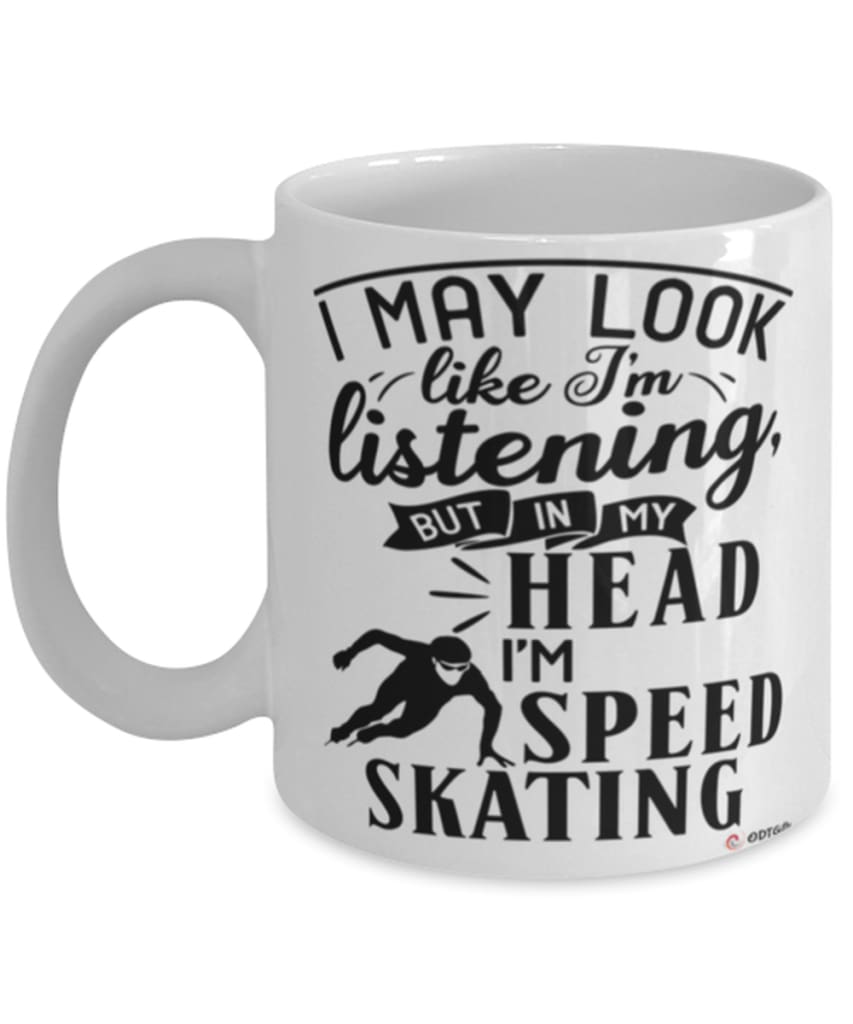 Funny Skating Mug I May Look Like I'm Listening But In My Head I'm Speed Skating Coffee Cup White