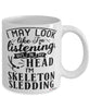 Funny Skeleton Mug I May Look Like I'm Listening But In My Head I'm Skeleton Sledding Coffee Cup White
