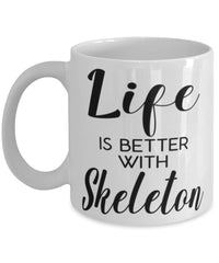 Funny Skeleton Mug Life Is Better With Skeleton Coffee Cup 11oz 15oz White