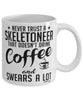 Funny Skeleton Mug Never Trust A Skeletoneer That Doesn't Drink Coffee and Swears A Lot Coffee Cup 11oz 15oz White