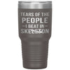Funny Skeleton Tumbler Tears Of The People I Beat In Skeleton Laser Etched 30oz Stainless Steel Tumbler