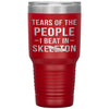 Funny Skeleton Tumbler Tears Of The People I Beat In Skeleton Laser Etched 30oz Stainless Steel Tumbler