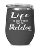 Funny Skeleton Wine Glass Life Is Better With Skeleton 12oz Stainless Steel Black