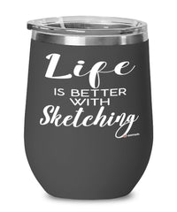 Funny Sketcher Wine Glass Life Is Better With Sketching 12oz Stainless Steel Black