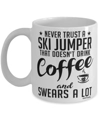 Funny Ski Jumping Mug Never Trust A Ski Jumper That Doesn't Drink Coffee and Swears A Lot Coffee Cup 11oz 15oz White