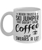 Funny Ski Jumping Mug Never Trust A Ski Jumper That Doesn't Drink Coffee and Swears A Lot Coffee Cup 11oz 15oz White