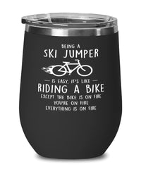 Funny Ski Jumping Wine Glass Being A Ski Jumper Is Easy It's Like Riding A Bike Except 12oz Stainless Steel Black