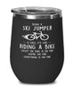 Funny Ski Jumping Wine Glass Being A Ski Jumper Is Easy It's Like Riding A Bike Except 12oz Stainless Steel Black