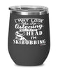 Funny Skibobbing Wine Glass I May Look Like I'm Listening But In My Head I'm Skibobbing 12oz Stainless Steel Black