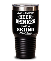 Funny Skier Tumbler Just Another Beer Drinker With A Skiing Problem 30oz Stainless Steel Black