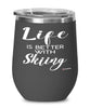 Funny Skiier Wine Glass Life Is Better With Skiing 12oz Stainless Steel Black