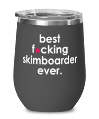 Funny Skimboarding Wine Glass B3st F-cking Skimboarder Ever 12oz Stainless Steel Black