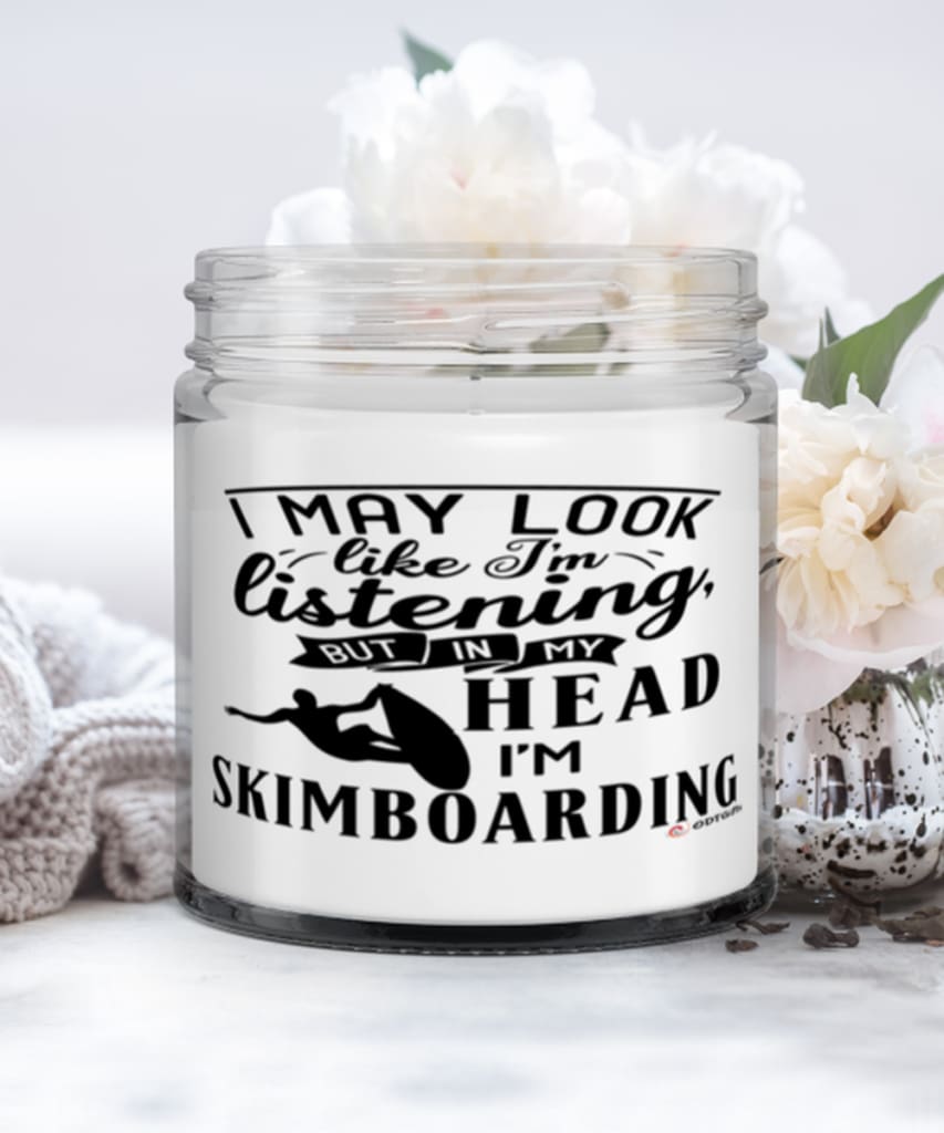 Funny Skinboarder Candle I May Look Like I'm Listening But In My Head I'm Skimboarding 9oz Vanilla Scented Candles Soy Wax