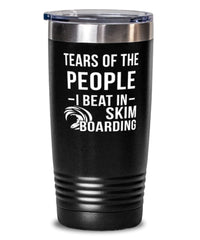 Funny Skinboarder Tumbler Tears Of The People I Beat In Skimboarding Tumbler 20oz Stainless Steel