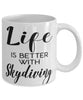 Funny Skydiver Mug Life Is Better With Skydiving Coffee Cup 11oz 15oz White