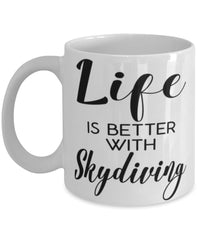 Funny Skydiver Mug Life Is Better With Skydiving Coffee Cup 11oz 15oz White