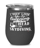 Funny Skydiving Wine Glass I May Look Like I'm Listening But In My Head I'm Skydiving 12oz Stainless Steel Black