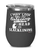 Funny Slacklining Wine Glass I May Look Like I'm Listening But In My Head I'm Slacklining 12oz Stainless Steel Black