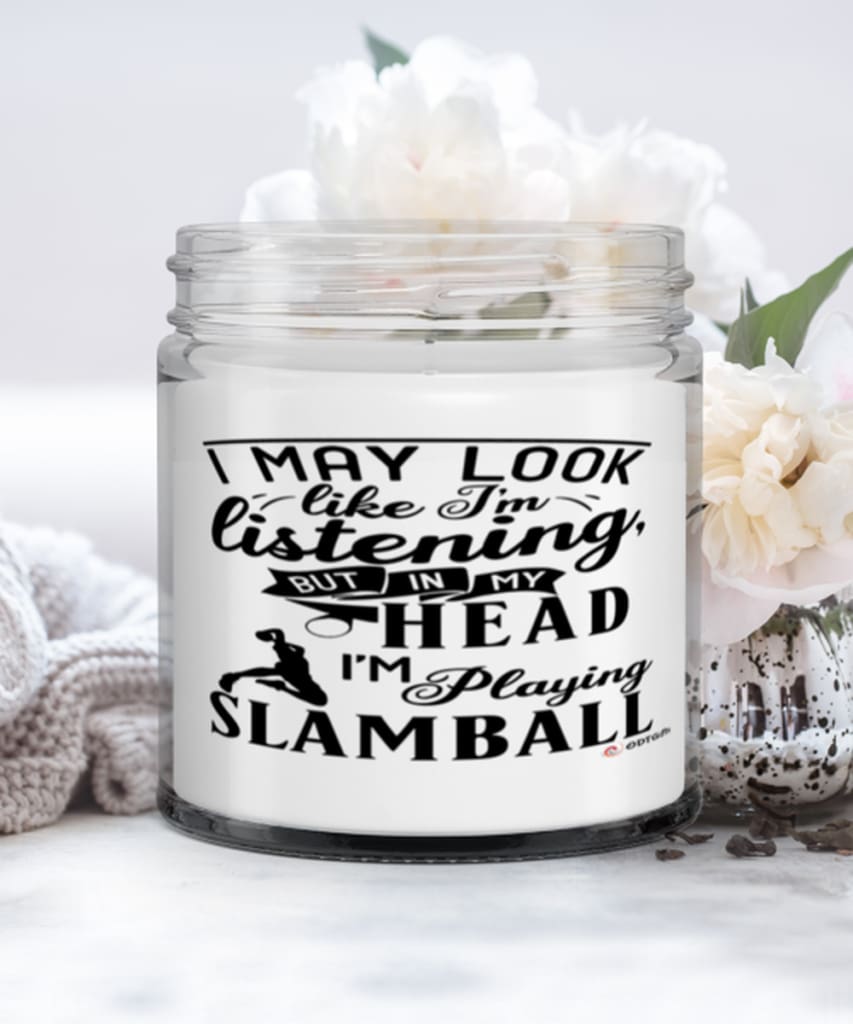 Funny Slamball Candle I May Look Like I'm Listening But In My Head I'm Playing Slamball 9oz Vanilla Scented Candles Soy Wax
