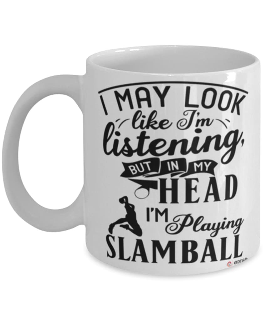 Funny Slamball Mug I May Look Like I'm Listening But In My Head I'm Playing Slamball Coffee Cup White