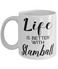 Funny Slamball Mug Life Is Better With Slamball Coffee Cup 11oz 15oz White