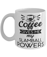 Funny Slamballer Mug Coffee Gives Me My Slamball Powers Coffee Cup 11oz 15oz White