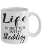 Funny Sledder Mug Life Is Better With Sledding Coffee Cup 11oz 15oz White