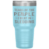 Funny Sledder Tumbler Tears Of The People I Beat In Sledding Laser Etched 30oz Stainless Steel Tumbler