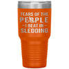 Funny Sledder Tumbler Tears Of The People I Beat In Sledding Laser Etched 30oz Stainless Steel Tumbler