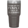 Funny Sledder Tumbler Tears Of The People I Beat In Sledding Laser Etched 30oz Stainless Steel Tumbler
