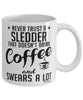 Funny Sledding Mug Never Trust A Sledder That Doesn't Drink Coffee and Swears A Lot Coffee Cup 11oz 15oz White