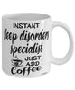 Funny Sleep Disorders Specialist Mug Instant Sleep Disorders Specialist Just Add Coffee Cup White