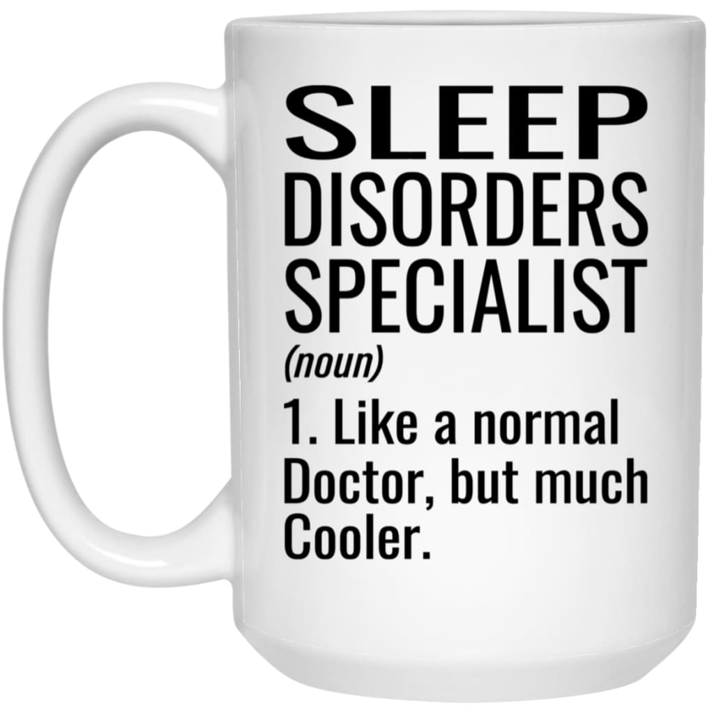 Funny Sleep Disorders Specialist Mug Like A Normal Doctor But Much Cooler Coffee Cup 15oz White 21504