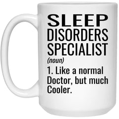Funny Sleep Disorders Specialist Mug Like A Normal Doctor But Much Cooler Coffee Cup 15oz White 21504